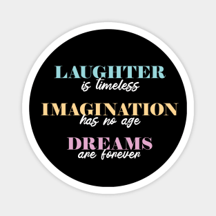 Laughter is Timeless, Imagination Has No Age, Dreams are Forever Magnet